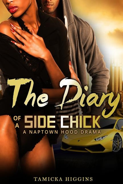 The Diary of a Side Chick: A Naptown Hood Drama by Higgins, Tamicka