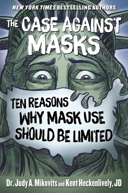 The Case Against Masks: Ten Reasons Why Mask Use Should Be Limited by Mikovits, Judy