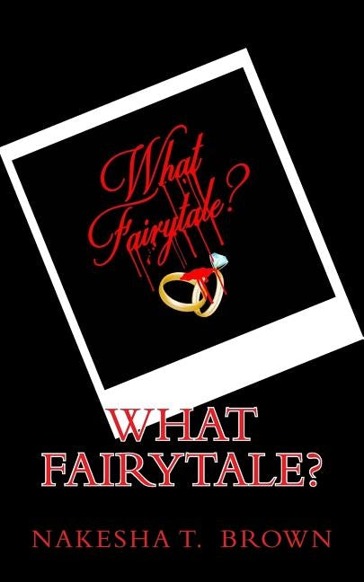 What Fairytale? by Brown, Nakesha T.