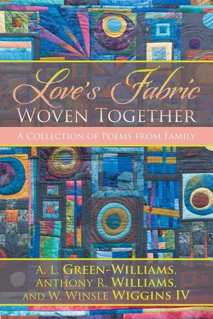 Love's Fabric Woven Together: A Collection of Poems from Family by Green-Williams Et Al, A. L.