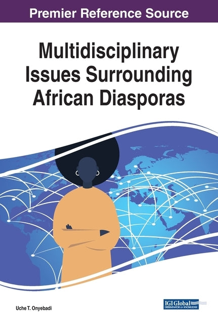 Multidisciplinary Issues Surrounding African Diasporas by Onyebadi, Uche T.