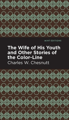 Wife of His Youth and Other Stories of the Color Line by Chesnutt, Charles W.