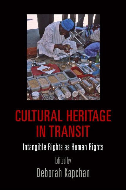 Cultural Heritage in Transit: Intangible Rights as Human Rights by Kapchan, Deborah