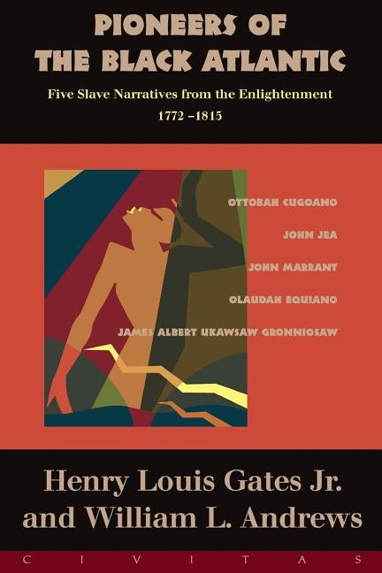 Pioneers of the Black Atlantic: Five Slave Narratives, 1772-1815 by Gates, Henry Louis