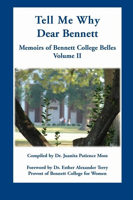 Tell Me Why Dear Bennett: Memoirs of Bennett College Belles, Volume II by Moss, Juanita Patience