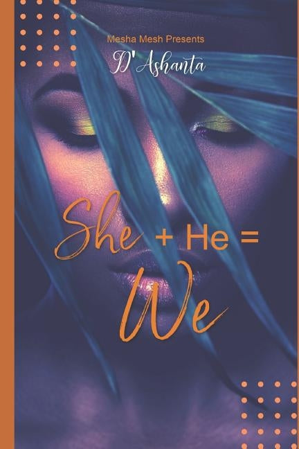 She Plus He Equals We: A Twisted Romance Novel by D'Ashanta