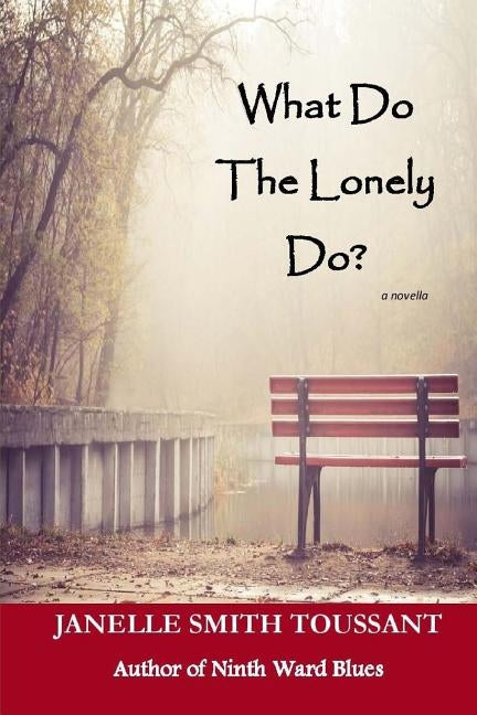 What Do The Lonely Do by Toussant, Janelle Smith