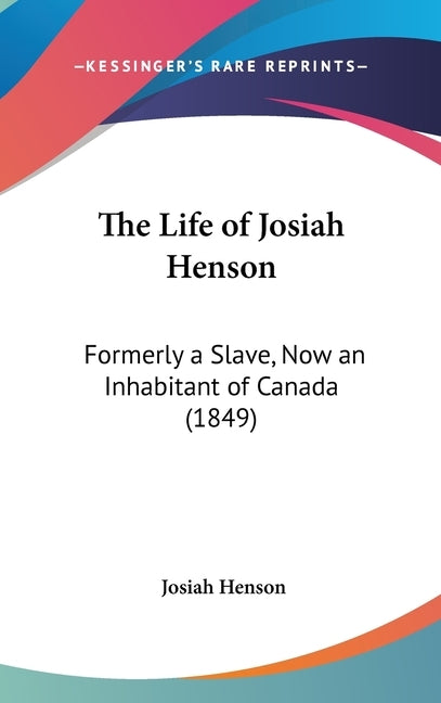 The Life of Josiah Henson: Formerly a Slave, Now an Inhabitant of Canada (1849) by Henson, Josiah