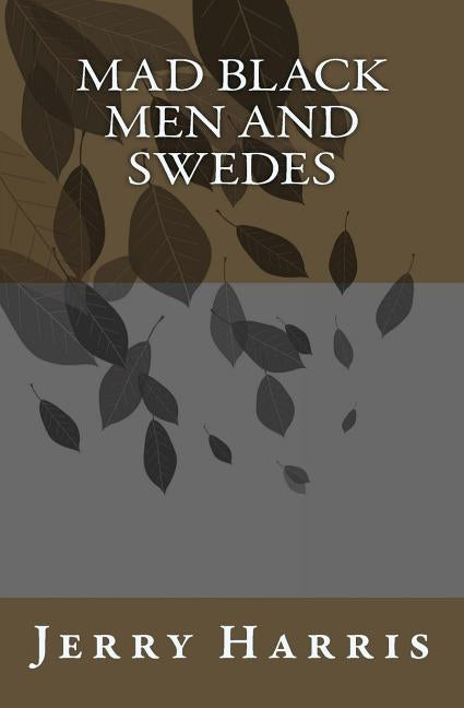Mad Black Men and Swedes by Harris, Jerry