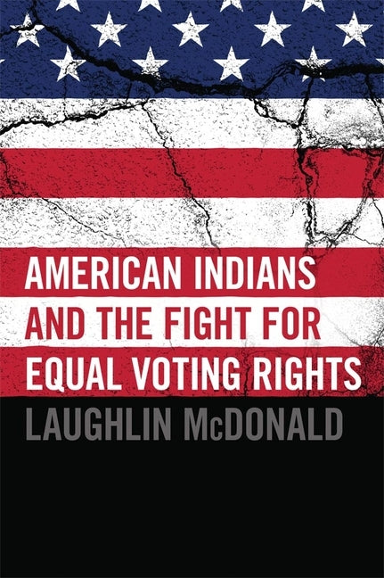 American Indians and the Fight for Equal Voting Rights by McDonald, Laughlin