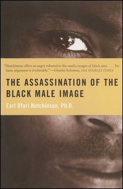 Assassination of the Black Male Image by Hutchinson, Earl Ofari