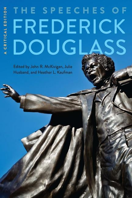 The Speeches of Frederick Douglass: A Critical Edition by Douglass, Frederick