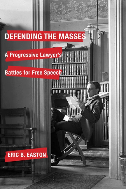 Defending the Masses: A Progressive Lawyer's Battles for Free Speech by Easton, Eric B.