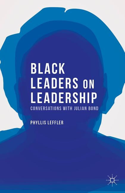 Black Leaders on Leadership: Conversations with Julian Bond by Leffler, P.