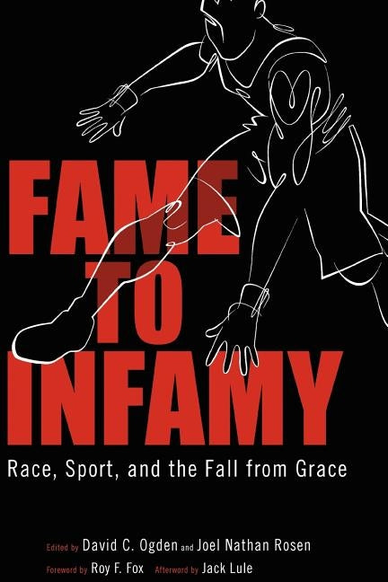 Fame to Infamy: Race, Sport, and the Fall from Grace by Ogden, David C.