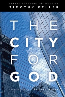 The City for God: Essays Honoring the Work of Timothy Keller by Bustard, Ned