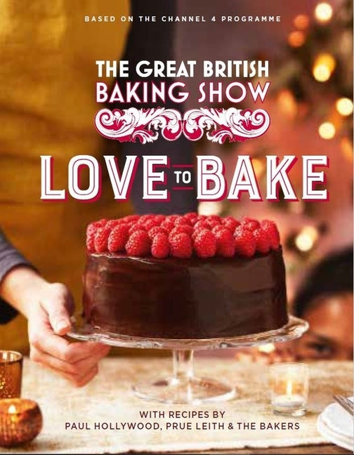 The Great British Baking Show: Love to Bake by Hollywood, Paul