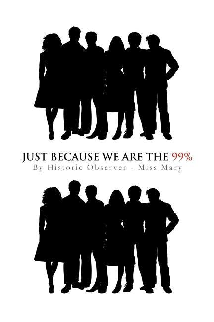 Just Because We Are the 99% by Miss Mary