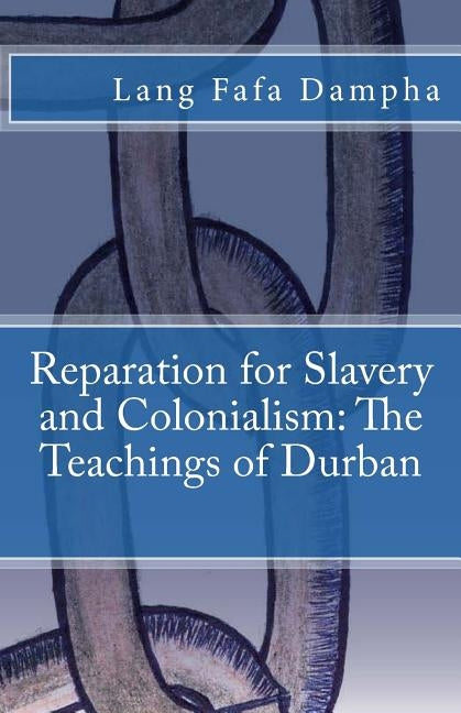 Reparation for Slavery and Colonialism: The Teachings of Durban by Dampha, Lang Fafa