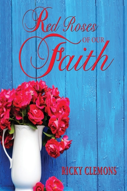 Red Roses of Our Faith by Clemons, Ricky