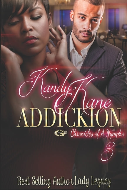 Kandy Kane Addickion Part 3: Chronicles of a Nympho by Legacy, Lady