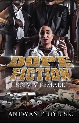 Dope Fiction: Sigma Female by Floyd, Antwan, Sr.