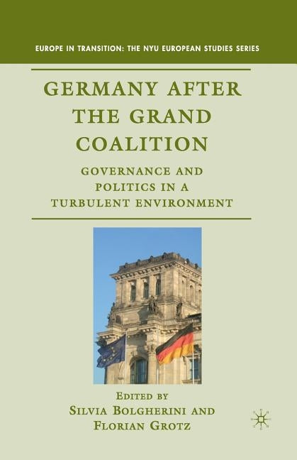 Germany After the Grand Coalition: Governance and Politics in a Turbulent Environment by Bolgherini, S.
