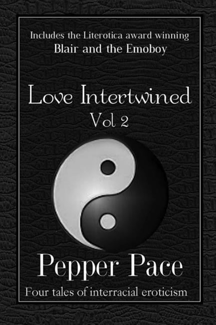 Love Intertwined Vol. 2: Four Tales of Interracial Eroticism by Pace, Pepper