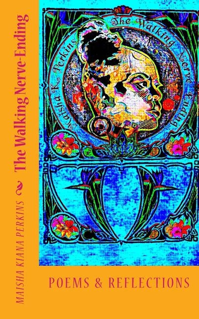 The Walking Nerve-Ending: Poems & Reflections by Perkins, Maisha Kiana