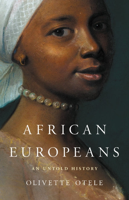 African Europeans: An Untold History by Otele, Olivette