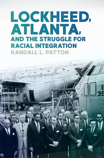 Lockheed, Atlanta, and the Struggle for Racial Integration by Patton, Randall L.