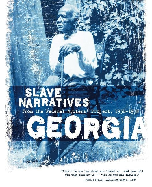 Georgia Slave Narratives: Slave Narratives from the Federal Writers' Project 1936-1938 by Federal Writers' Project