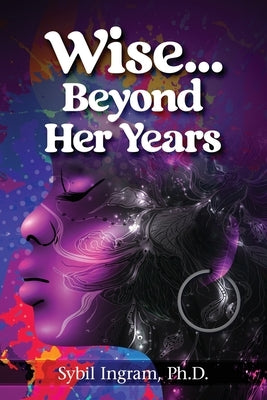 Wise... Beyond Her Years: Collected Poems 1972 - 1980 by Ingram, Sybil