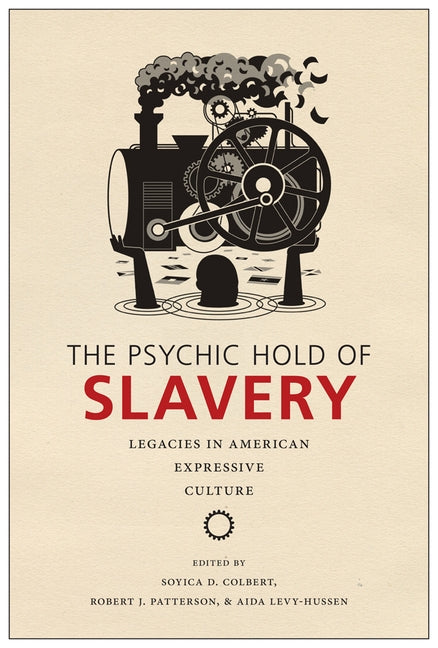 The Psychic Hold of Slavery: Legacies in American Expressive Culture by Colbert, Soyica Diggs