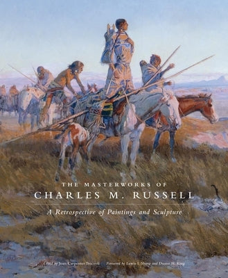 The Masterworks of Charles M. Russell: A Retrospective of Paintings and Sculpturevolume 6 by Troccoli, Joan Carpenter