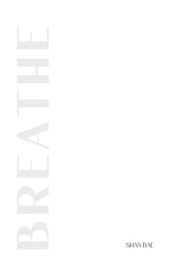 breathe: a poetry collection by Bae, Shan