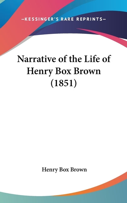 Narrative of the Life of Henry Box Brown (1851) by Brown, Henry Box