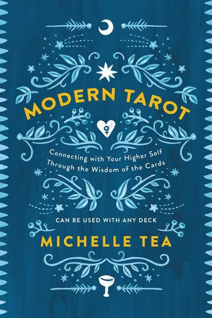 Modern Tarot: Connecting with Your Higher Self Through the Wisdom of the Cards by Tea, Michelle