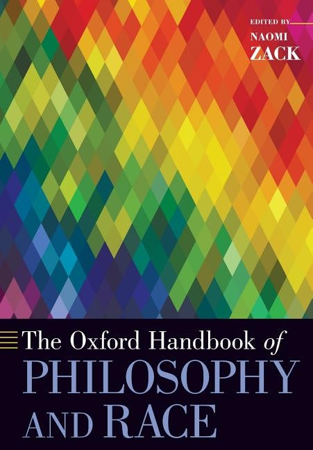 The Oxford Handbook of Philosophy and Race by Zack, Naomi