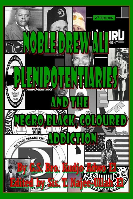 Noble Drew Ali Plenipotentiaries: And the Negro, Black, Coloured Addiction by Adwo El, Kudjo
