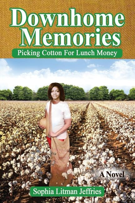 Downhome Memories: Picking Cotton For Lunch Money by Jeffries, Sophia Litman