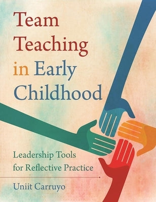 Team Teaching in Early Childhood: Leadership Tools for Reflective Practice by Carruyo, Uniit