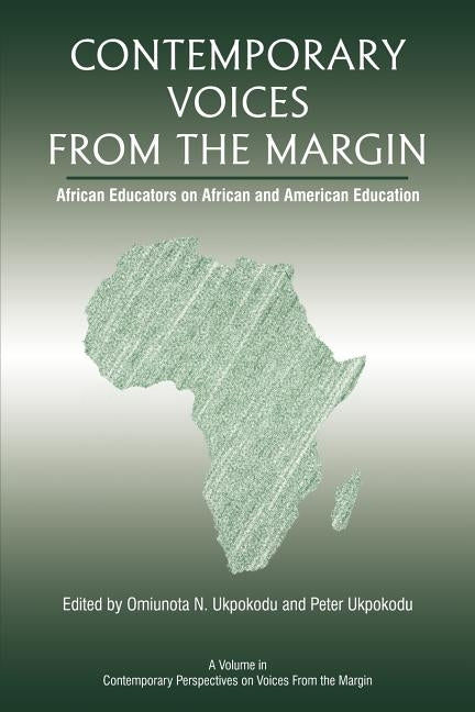 Contemporary Voices from the Margin: African Educators on African and American Education by Ukpokodu, Omiunota N.