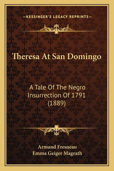 Theresa At San Domingo: A Tale Of The Negro Insurrection Of 1791 (1889) by Fresneau, Armand