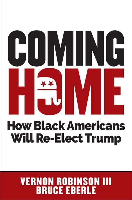 Coming Home: How Black Americans Will Re-Elect Trump by Robinson, Vernon, III