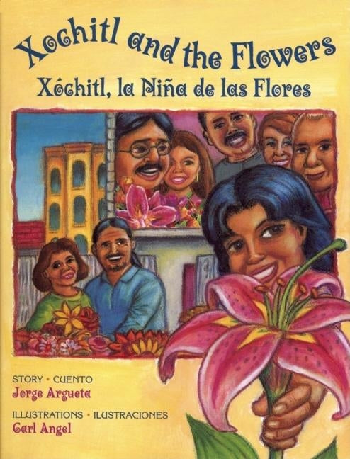 Xochitl and the Flowers: Xóchitl, La Niña de Las Flores by Argueta, Jorge