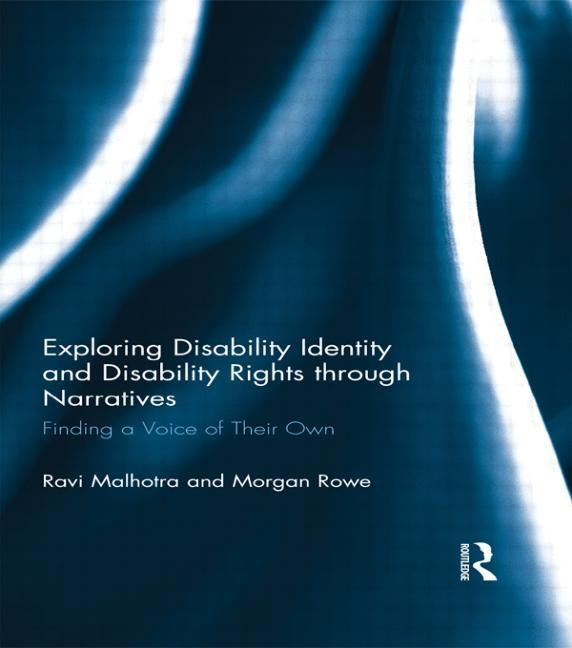 Exploring Disability Identity and Disability Rights through Narratives: Finding a Voice of Their Own by Malhotra, Ravi