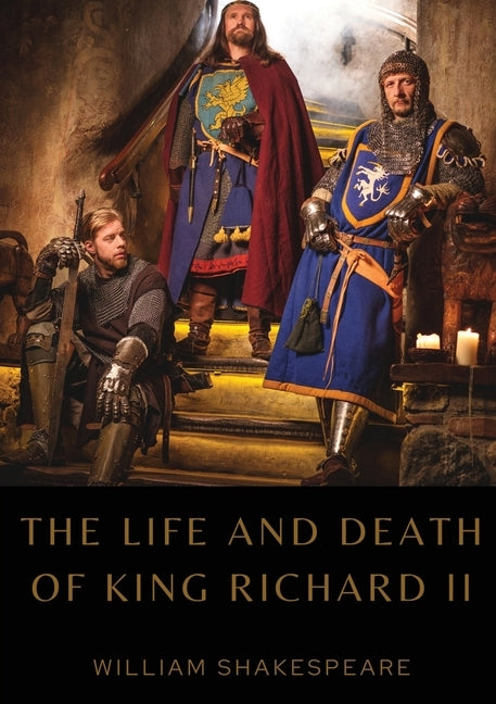 The Life and Death of King Richard II by Shakespeare, William