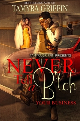 Never Tell A B*tch Your Business by Griffin, Tamyra