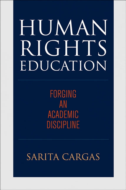 Human Rights Education: Forging an Academic Discipline by Cargas, Sarita